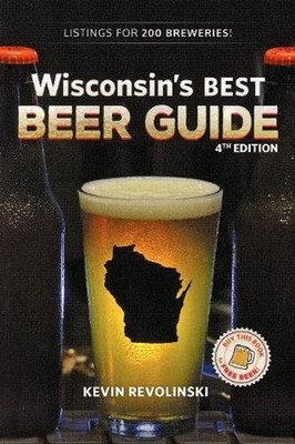 Wisconsin's Best Beer Guide, 4th Edition by Kevin Revolinski (English) Paperback