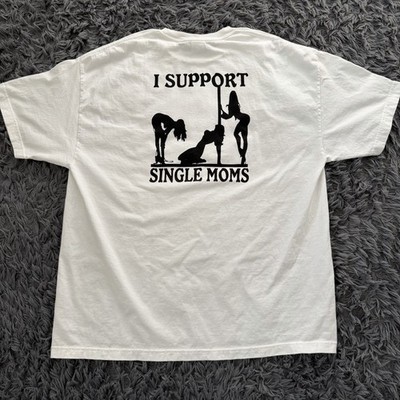Vintage I Support Single Moms Humor Funny Shirt Men s 2xl Stripper Joke