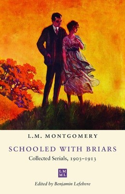 Schooled with Briars: Collected Serials, 1903-1913 by L.M. Montgomery Paperback