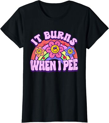 It Burns When I Pee Funny Sarcastic Ironic Y2K  Ladies' Crewneck T-Shirt