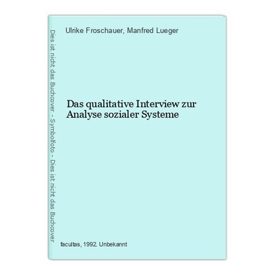 Das qualitative Interview zur Analyse sozialer Systeme Froschauer, Ulrike und Ma