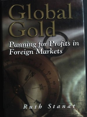 Global Gold: Panning for Profits in Foreign Markets Stanat, Ruth:
