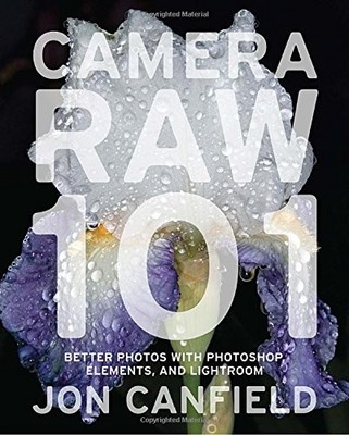 Camera RAW 101: Better Photos with Pho..., Jon Canfield