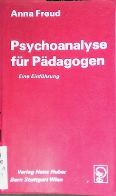 Psychoanalyse für Pädagogen : Eine Einf. Freud, Anna:
