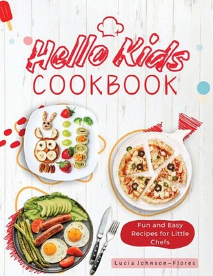 Hello Kids Cookbook Fun and Easy Recipes for Little Chefs Flores (u. a.) Buch