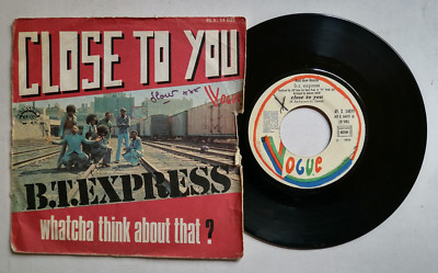 B.T. EXPRESS Close To You / Whatcha Think About That ? 7'' 45T VOGUE 45 X 14035