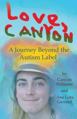 Love, Canyon: A Journey Beyond the Autism Label by Ana Lora Garrard