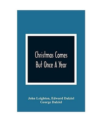 Christmas Comes But Once A Year: Showing What Mr. Brown Did, Thought, And Intend