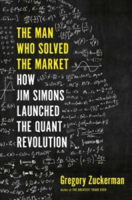 The Man Who Solved the Market: How Jim  Simons Launched the Quan - VERY GOOD