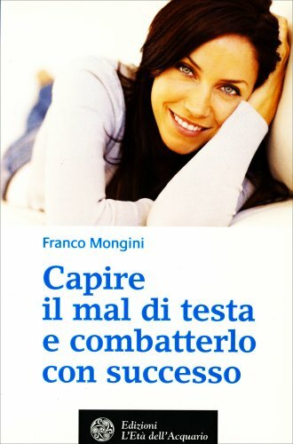 LIBRO CAPIRE IL MAL DI TESTA E COMBATTERLO CON SUCCESSO - FRANCO...
