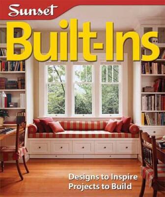 Built-Ins: Designs to Inspire, Projects to Build (Sunset Design Guides) - GOOD