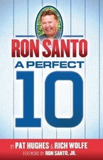 RON SANTO: A PERFECT 10 By Pat Hughes & Rich Wolfe - Hardcover **BRAND NEW**