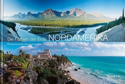 Die Farben der Erde - NORDAMERIKA: Die faszinierendsten Buch Kunth Verlag