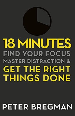 18 Minutes: Find Your Focus, Master Distraction, Bregman^;