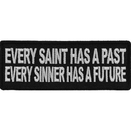Every Saint Has A Past  Every Sinner Has A Future Embroidered Sew On  Patch