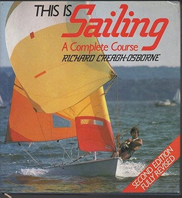 This Is Sailing: A Complete Course by Creagh-Osborne, Richard Hardback Book The