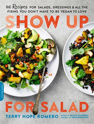 Show Up for Salad: 100 More Recipes for Salads, Dressin - Paperback / softback N