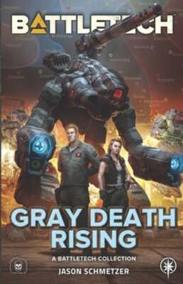 BattleTech: Gray Death Rising: (A BattleTech Collection) by Jason Schmetzer: New