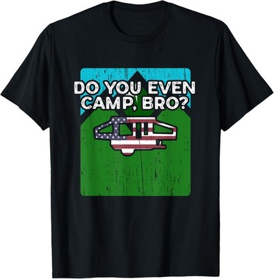 Funny RV Gift Do You Even Camp, Bro? Camping Novelty T-Shirt