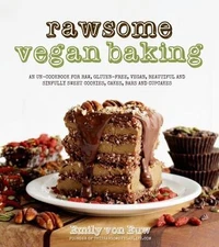 Rawsome Vegan Baking: An Un-Cookbook for Raw, Gluten-Free, Vegan, Beautiful...