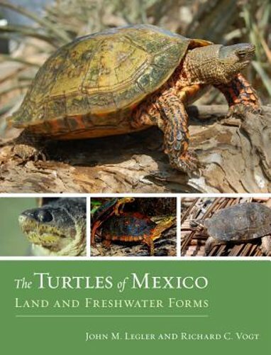 The Turtles of Mexico: Land and Freshwater Forms by John Legler