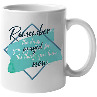 Prayed for Things You Have Now Coffee & Tea Gift Mug