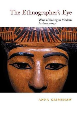 The Ethnographer's Eye: Ways of Seeing in Anthropology by Anna Grimshaw (English