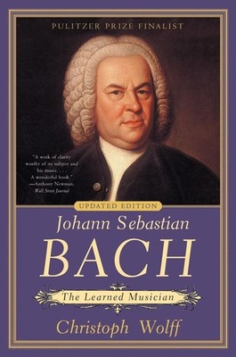 Johann Sebastian Bach: The Learned Musician by Christoph Wolff (English) Paperba