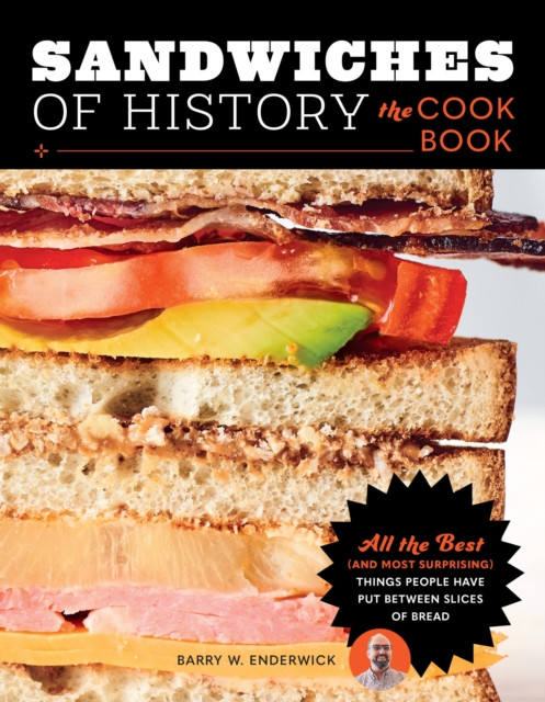Sandwiches of History: The Cookbook by Barry W. Enderwick (Hardback Book)