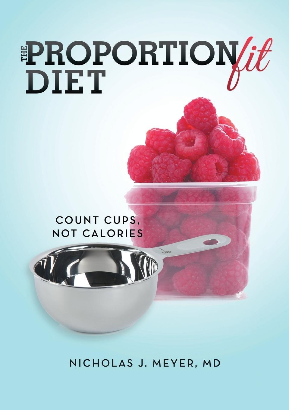 Thumbnail - The Proportionfit Diet Count Cups, Not Calories Md Nicholas J. Meyer