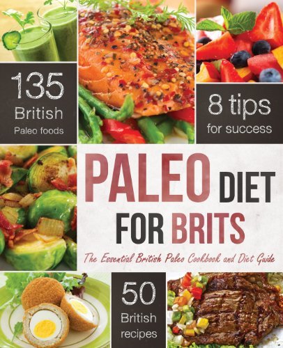 The Paleo Diet for Brits: The Essential British Paleo Cookbook and Diet Guide B