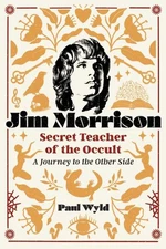 Jim Morrison, Secret Teacher of the Occult : A Journey to the Other Side, Pap...