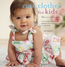 Cute Clothes for Kids: 24 projects for 0-5 year olds by Merrett