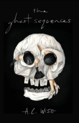 Ghost Sequences by A. C. Wise (2021, Trade Paperback)
