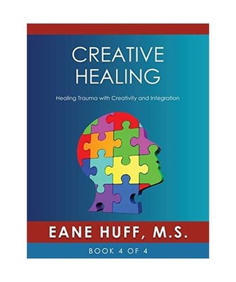 Creative Healing: Healing Trauma with Creativity and Integration: Healing Trauma