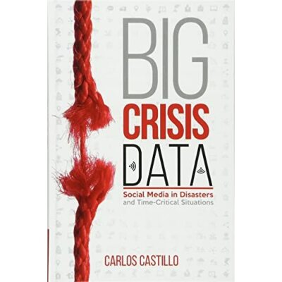 Big Crisis Data Social Media Disasters Time-Critical Situations C  9781107135765
