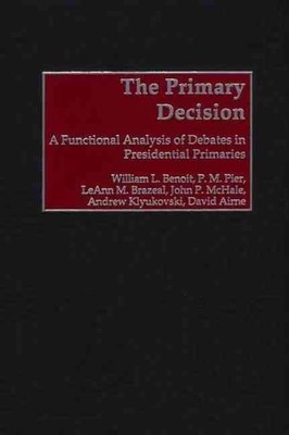 The Primary Decision: A Functional Analysis of Debates in Presidential Primaries