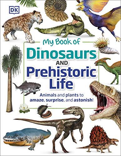 My Book of Dinosaurs and Prehistoric Life: Animals and plants to