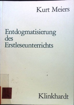 Entdogmatisierung des Erstleseunterrichts. Meiers, Kurt: