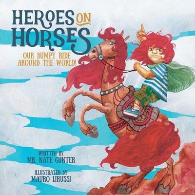 Heroes on Horses Children's Book: Our bumpy ride around the world! by MR Gunter 