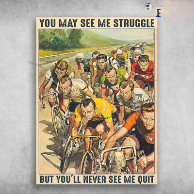 Bicycle Race, Biker Lover - You May See Me Struggle, But You'll Never See Me ...
