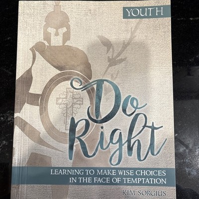 Do Right: Learning to Make Wise Choices ~Kim Sorgius -Excellent Bible study!