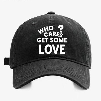 Who Cares Get Some Love Vintage Washed Baseball Cap, Funny Sarcastic Hat