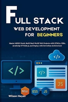 Full Stack Web Development for Beginners: Master MERN Stack, Build Real-World We