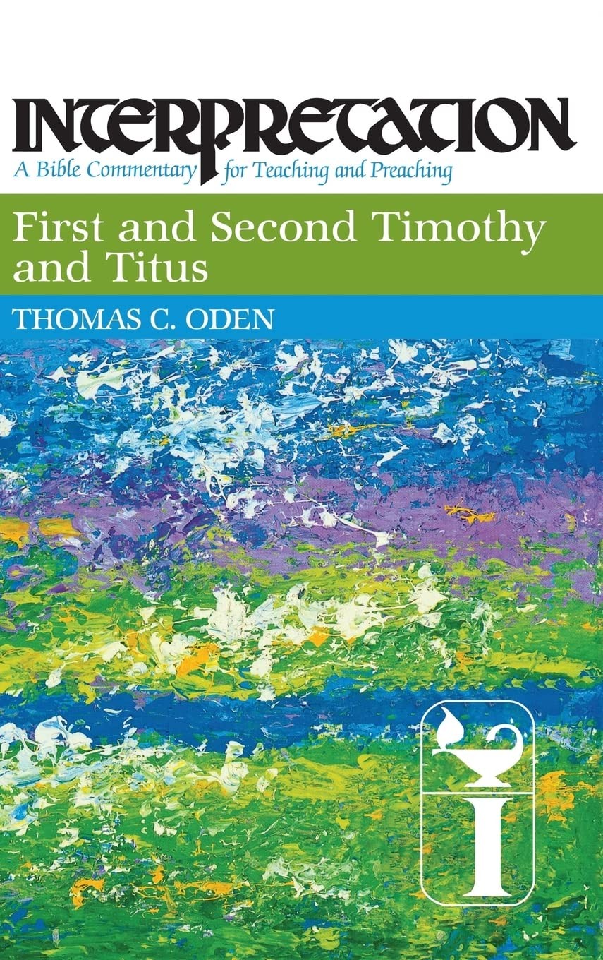 First and Second Timothy and Titus: Interpretation: A Bible Commentary for T...