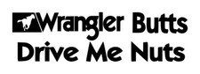 Wrangler Butts Drive Me Nuts Decal 1 2"x7" Choose Color