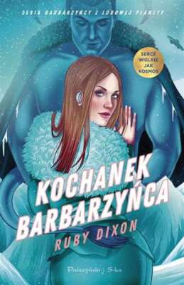 Kochanek barbarzyńca (barbarzynca) RUBY DIXON ADRIANA CELIŃSKA (CELINSKA) / Prós
