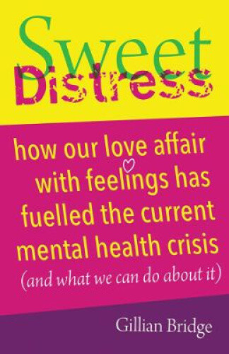 Thumbnail - Sweet Distress: How Our Love Affair With Feelings Has Fuelled The