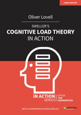 Sweller's Cognitive Load Theory in Action by Oliver Lovell: New