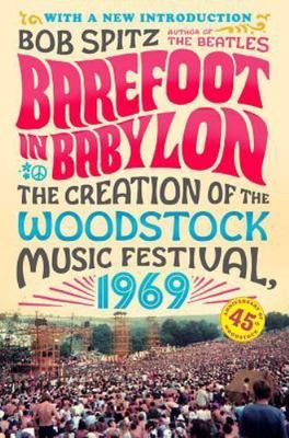 Barefoot in Babylon : the Creation of the Woodstoc